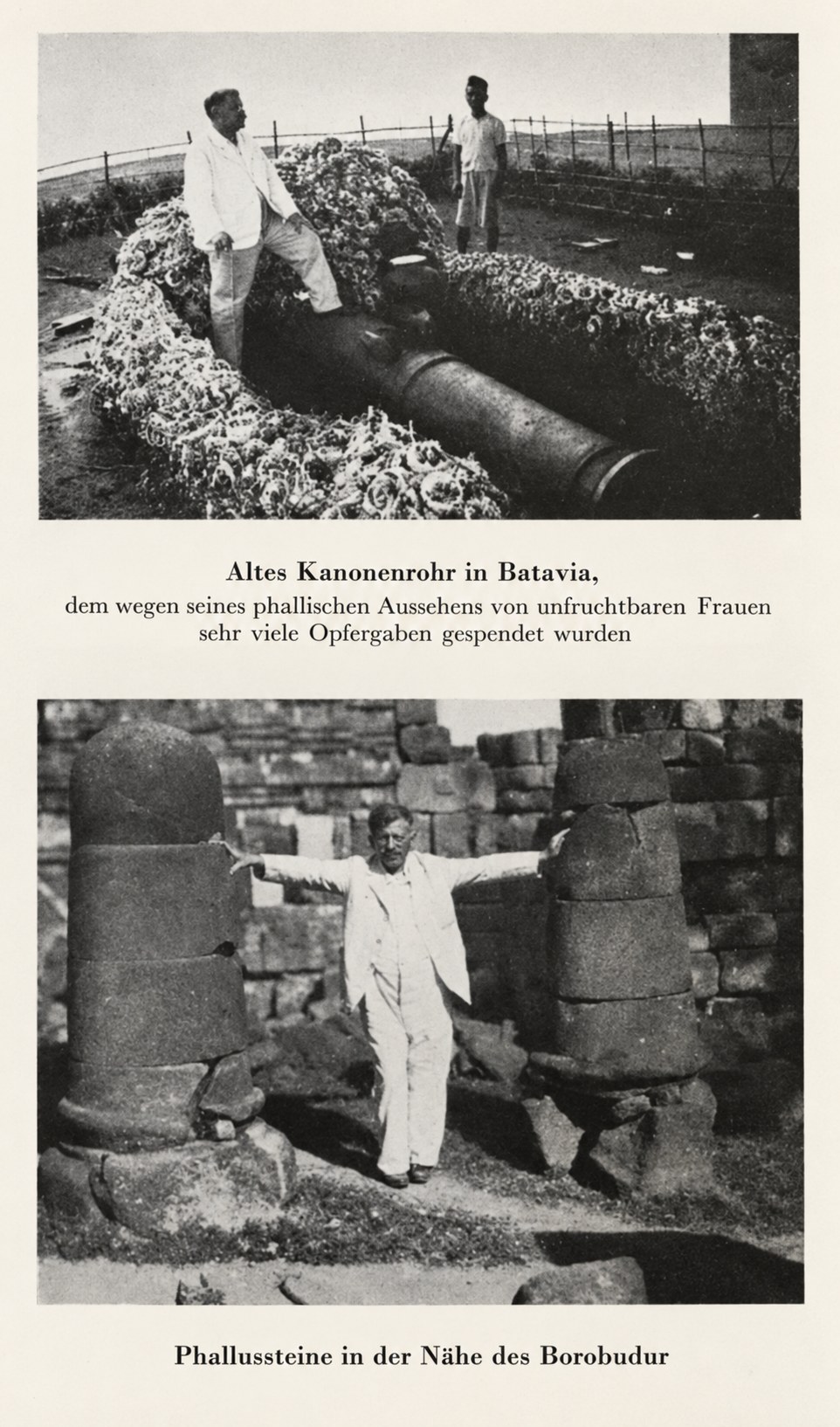 A printed book page carrying two black-and-white photographs, each with a German caption. In the upper one a man in a white suit rests one foot on a huge old cannon barrel lying on the ground amid heaped floral offerings, a second man standing behind him by a fence; its caption reads "Altes Kanonenrohr in Batavia, dem wegen seines phallischen Aussehens von unfruchtbaren Frauen sehr viele Opfergaben gespendet wurden". In the lower one the same man in white stands between two tall rounded stone pillars with both arms outstretched to touch them, ruined masonry behind; its caption reads "Phallussteine in der Nähe des Borobudur"
